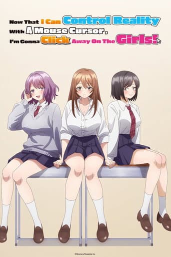 Now That I Can Control Reality With A Mouse Cursor, I'm Gonna Click Away On The Girls! artwork