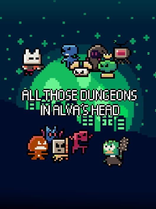 All Those Dungeons in Alva's Head