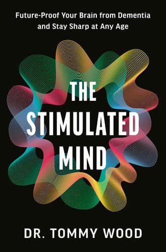 The stimulated mind: future-proof your brain from dementia and stay sharp at any age artwork