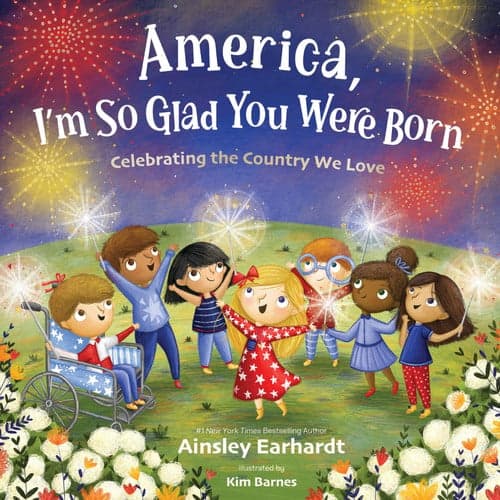 America, I'm So Glad You Were Born: Celebrating the Country We Love cover