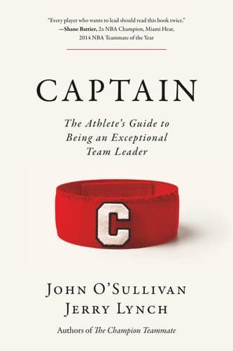 Captain: The Athlete's Guide to Being an Exceptional Team Leader artwork