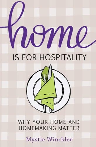 Home Is for Hospitality: Why Your Home and Homemaking Matter cover