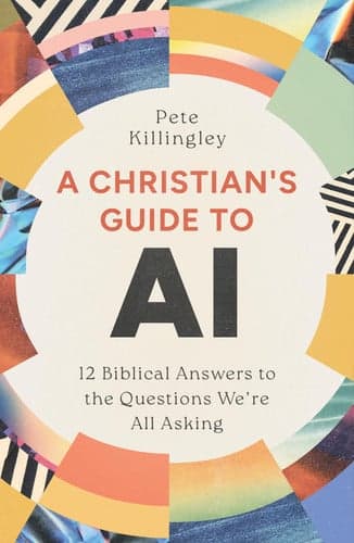 A Christian’s Guide to AI: 12 Biblical Answers to the Questions We’re All Asking (100% Human Authored Look at Real-Life Challenges and Benefits of Artificial Intelligence, No Tech Experience Needed) artwork