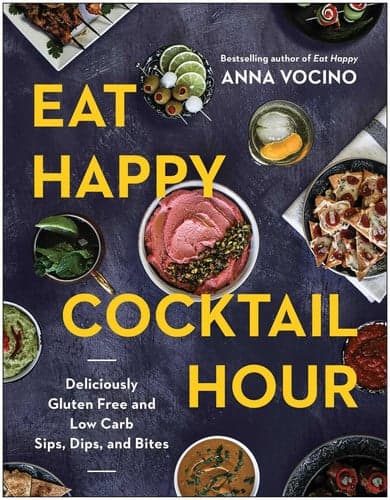 Eat Happy Cocktail Hour: Deliciously Gluten Free and Low Carb Sips, Dips, and Bites artwork