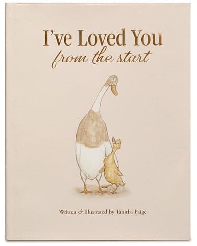 I've Loved You from the Start: A Tender Story of Unconditional Love (Tabitha Paige Children's Book Series)