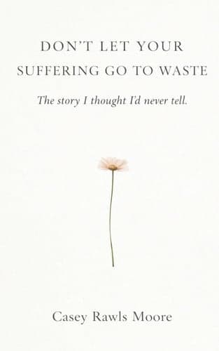 Don't Let Your Suffering Go To Waste: The Story I Thought I'd Never Tell artwork