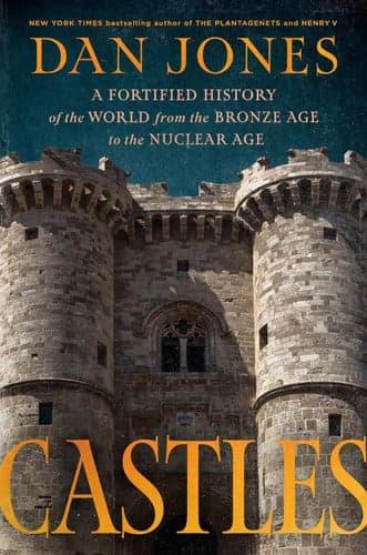 Castles: A Fortified History of the World from the Bronze Age to the Nuclear Age cover