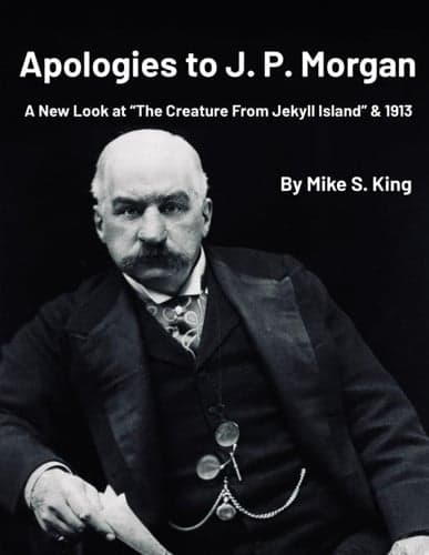 Apologies to J.P. Morgan: A New Look at “The Creature from Jekyll Island & 1913 artwork