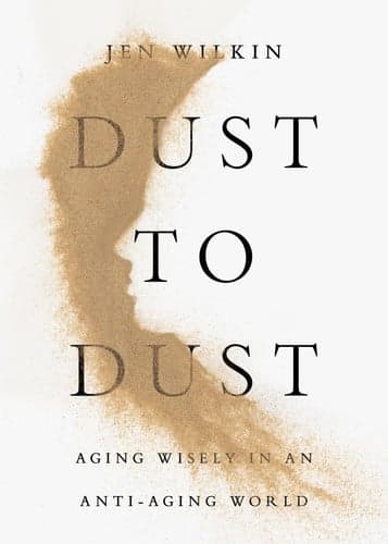Dust to Dust: Aging Wisely in an Anti-Aging World cover