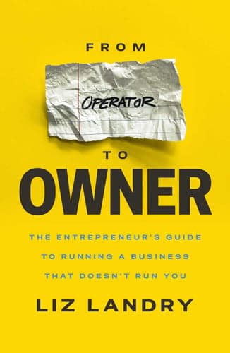 From Operator to Owner: The Entrepeneur's Guide to Running a Business That Doesn't Run You cover