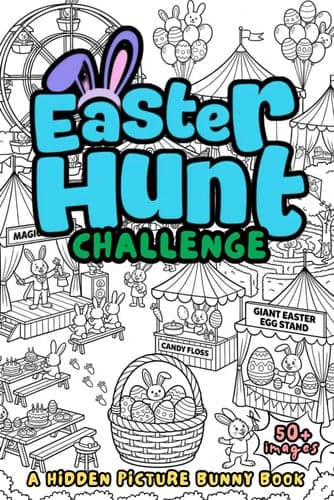 Easter Hunt Challenge: A Hidden Picture Bunny Book: A Fun Search and Find Book for Kids, Tweens, Teens, and Adults: A Perfect Easter Basket Stuffer Gift Idea for Boys and Girls! cover
