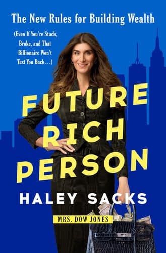 Future rich person: the new rules for building wealth (even if you're stuck, broke, and that billionaire won't text you back...) cover